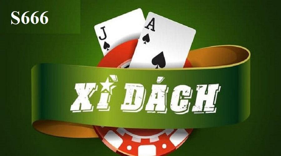 Xì dách là game bài S666 đổi thưởng hấp dẫn